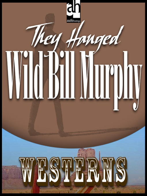 Title details for They Hanged Wild Bill Murphy by Wayne D. Overholser - Available